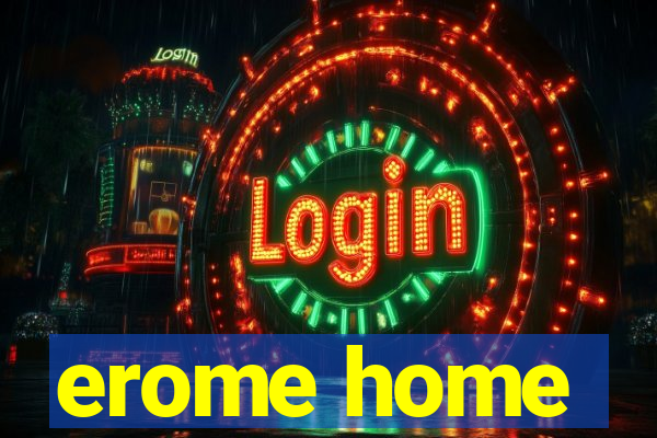 erome home